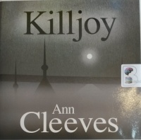Killjoy written by Ann Cleeves performed by Simon Mattacks on Audio CD (Unabridged)